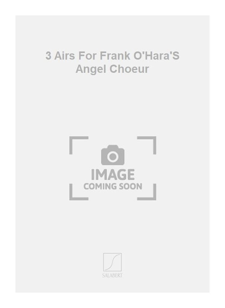 3 Airs For Frank O'Hara'S Angel Choeur